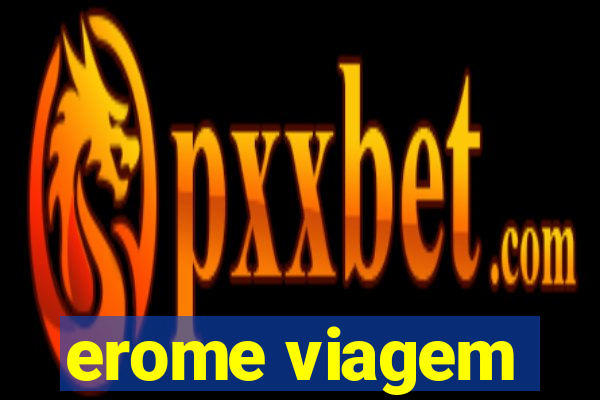 erome viagem